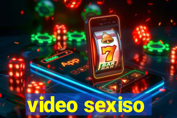 video sexiso